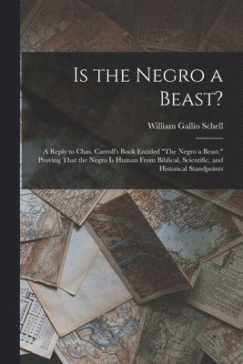 William Gallio Schell - Is the Negro a Beast?, Häftad