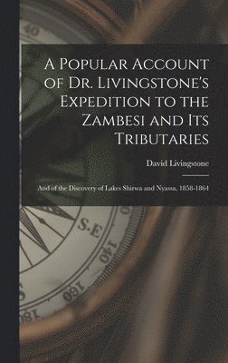 David Livingstone - Popular Account of Dr. Livingstone's Expedition to the Zambesi and its Tributaries, Inbunden