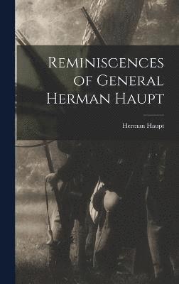 Reminiscences of General Herman Haupt 1