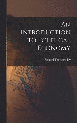 Richard Theodore Ely - Introduction to Political Economy, Inbunden