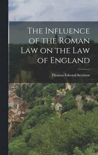 bokomslag The Influence of the Roman Law on the Law of England