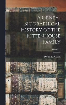 bokomslag A Genea-Biographical History of the Rittenhouse Family; Volume 1