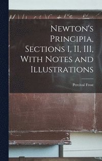 bokomslag Newton's Principia, Sections I, II, III, With Notes and Illustrations
