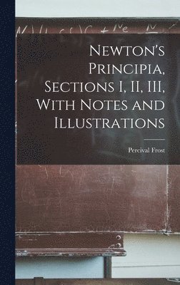 bokomslag Newton's Principia, Sections I, II, III, With Notes and Illustrations