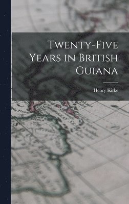 bokomslag Twenty-five Years in British Guiana