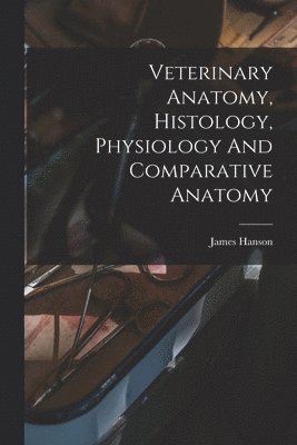 bokomslag Veterinary Anatomy, Histology, Physiology And Comparative Anatomy