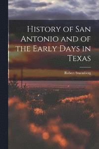 bokomslag History of San Antonio and of the Early Days in Texas