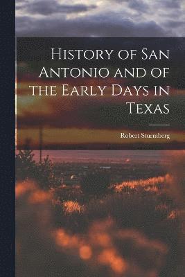 History of San Antonio and of the Early Days in Texas 1