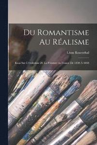 bokomslag Du romantisme au ralisme; essai sur l'volution de la peinture en France de 1830  1848