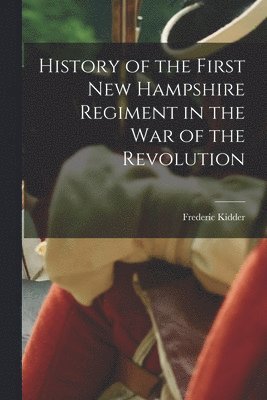 History of the First New Hampshire Regiment in the war of the Revolution 1