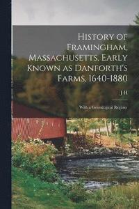 bokomslag History of Framingham, Massachusetts, Early Known as Danforth's Farms, 1640-1880; With a Genealogical Register