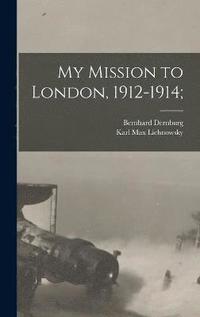 bokomslag My Mission to London, 1912-1914;