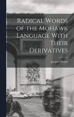Jacques Bruyas - Radical Words of the Mohawk Language With Their Derivatives, Inbunden
