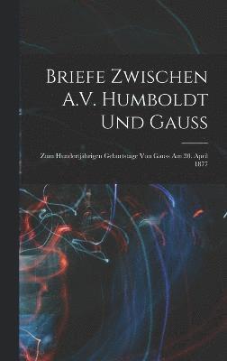 Briefe Zwischen A.V. Humboldt Und Gauss 1