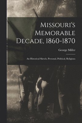 bokomslag Missouri's Memorable Decade, 1860-1870