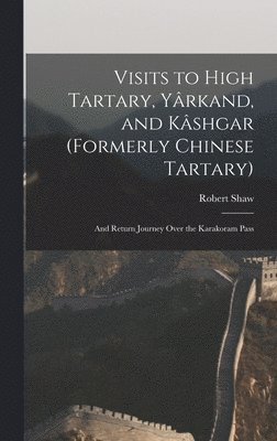 Robert Shaw - Visits to High Tartary, Yârkand, and Kâshgar (Formerly Chinese Tartary), Inbunden