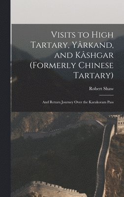 bokomslag Visits to High Tartary, Yrkand, and Kshgar (Formerly Chinese Tartary)