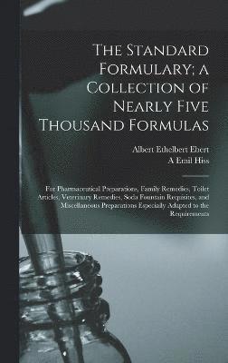 The Standard Formulary; a Collection of Nearly Five Thousand Formulas 1