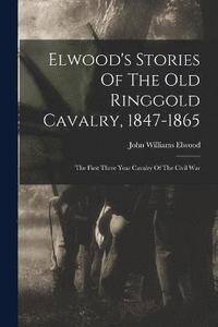 bokomslag Elwood's Stories Of The Old Ringgold Cavalry, 1847-1865