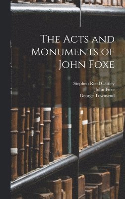 George Townsend, Stephen Reed Cattley, John Foxe - Acts and Monuments of John Foxe, Inbunden