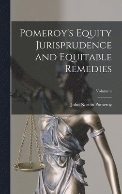 John Norton Pomeroy - Pomeroy's Equity Jurisprudence and Equitable Remedies; Volume 4, Inbunden