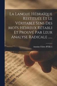 bokomslag La Langue Hbraque Restitue Et Le Vritable Sens Des Mots Hbreux Rtabli Et Prouv Par Leur Analyse Radicale ......