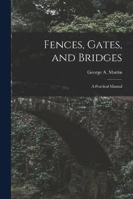 Fences, Gates, and Bridges; a Practical Manual 1