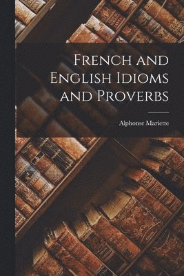 bokomslag French and English Idioms and Proverbs