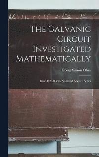 bokomslag The Galvanic Circuit Investigated Mathematically