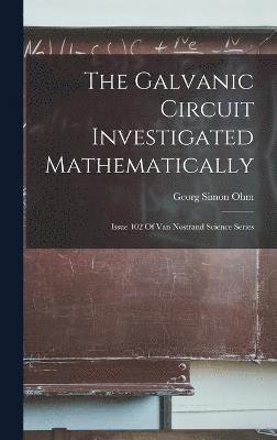 bokomslag The Galvanic Circuit Investigated Mathematically