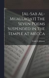 bokomslag [al-Sab Al-muallaqat] The Seven Poems Suspended in the Temple at Mecca