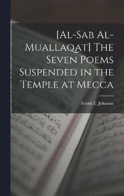 Frank E Johnson, Frank E. Johnson - [al-Sab Al-muallaqat] The Seven Poems Suspended in the Temple at Mecca, Inbunden
