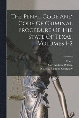 bokomslag The Penal Code And Code Of Criminal Procedure Of The State Of Texas, Volumes 1-2