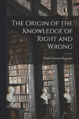 bokomslag The Origin of the Knowledge of Right and Wrong