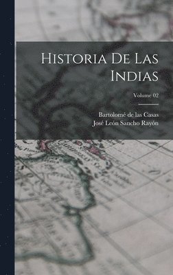 Bartolomé de Las Casas, José León Sancho Rayón - Historia de las Indias; Volume 02, Inbunden