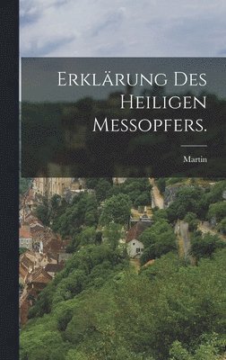 Erklrung des heiligen Meopfers. 1