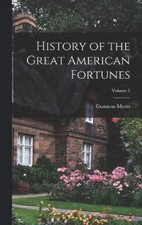 bokomslag History of the Great American Fortunes; Volume 1