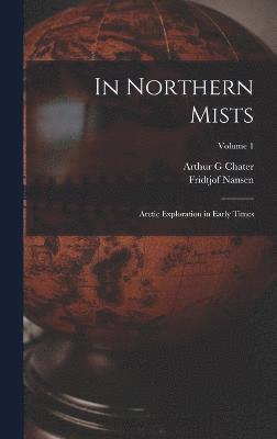 Fridtjof Nansen, Arthur G Chater - In Northern Mists, Inbunden