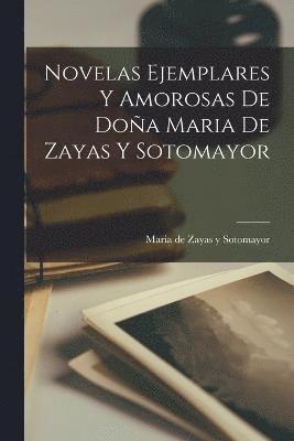 bokomslag Novelas Ejemplares y Amorosas de Doa Maria de Zayas y Sotomayor