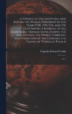 bokomslag A Voyage to the South Sea, and Round the World, Perform'd in the Years 1708, 1709, 1710, and 1711