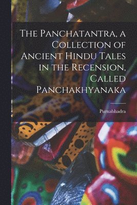 bokomslag Panchatantra, a collection of ancient Hindu tales in the recension, called Panchakhyanaka