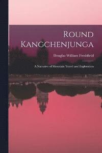bokomslag Round Kangchenjunga; a Narrative of Mountain Travel and Exploration