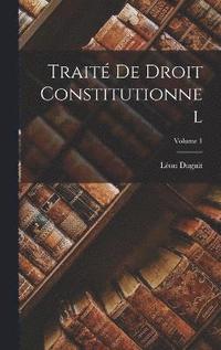 bokomslag Trait de droit constitutionnel; Volume 1