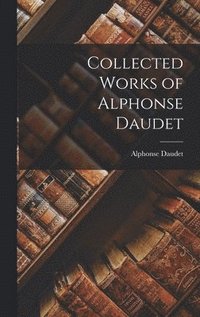 bokomslag Collected Works of Alphonse Daudet