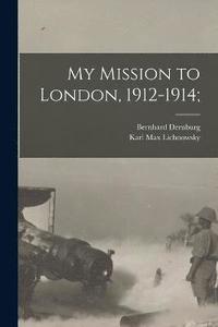 bokomslag My Mission to London, 1912-1914;