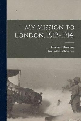 bokomslag My Mission to London, 1912-1914;