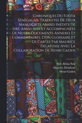 bokomslag Chroniques du Fota sngalais. Traduites de deux manuscrits arabes indits de Sir-Abbs-Soh et accompagnes de notes, documents annexes et commentaires, d'un glossaire et de cartes par