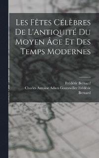 bokomslag Les Ftes Clbres de L'Antiquit du Moyen ge et des Temps Modernes