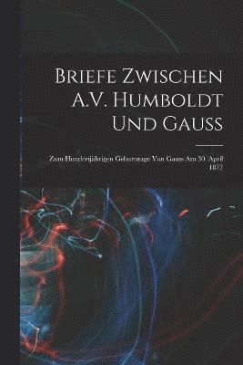 Briefe Zwischen A.V. Humboldt Und Gauss 1