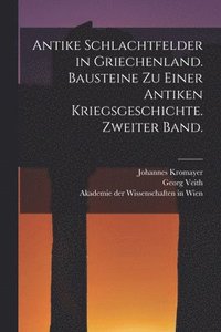 bokomslag Antike Schlachtfelder in Griechenland. Bausteine zu einer antiken Kriegsgeschichte. Zweiter Band.